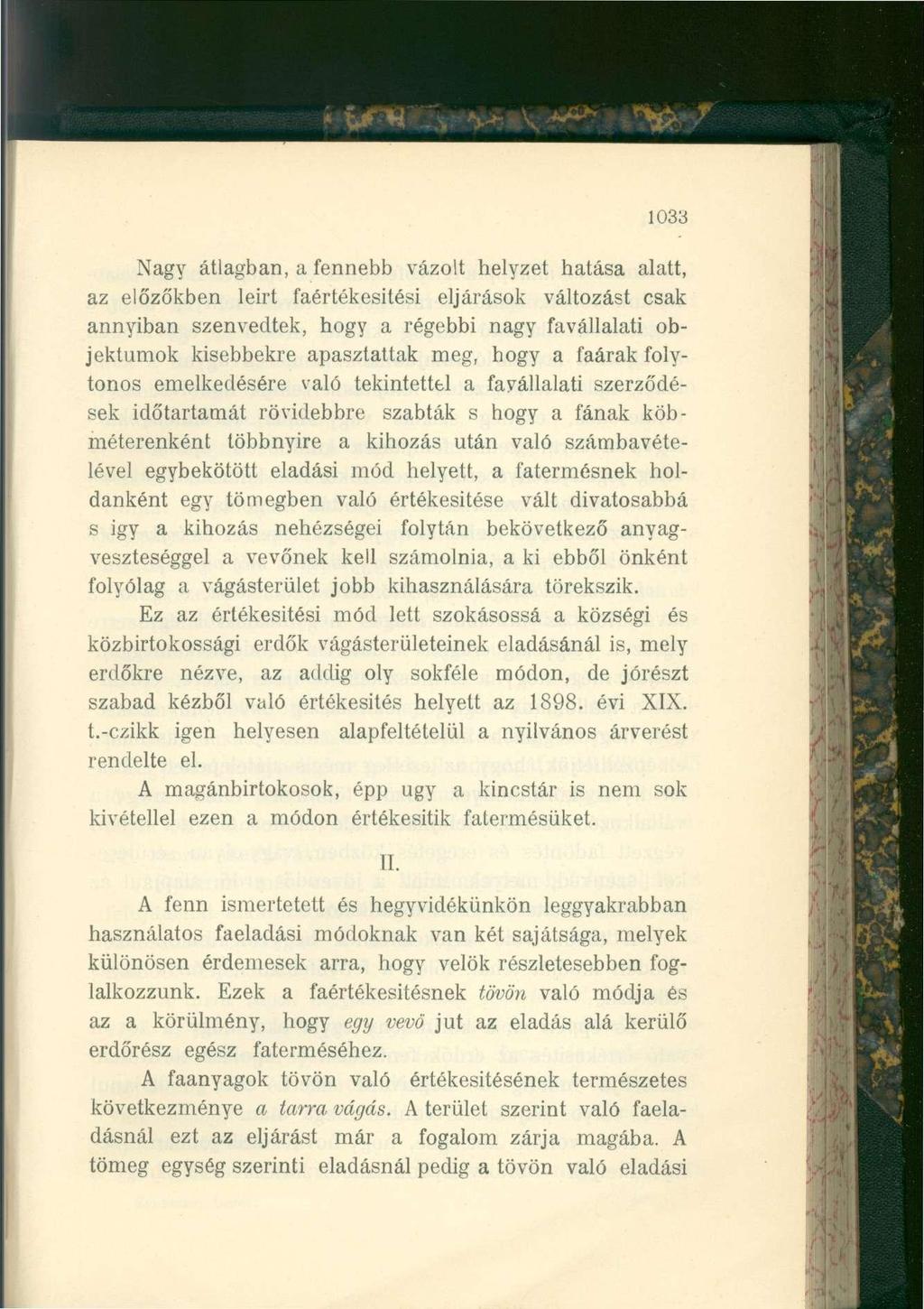 1033 Nagy átlagban, a fennebb vázolt helyzet hatása alatt, az előzőkben leirt faértékesitési eljárások változást csak annyiban szenvedtek, hogy a régebbi nagy favállalati objektumok kisebbekre