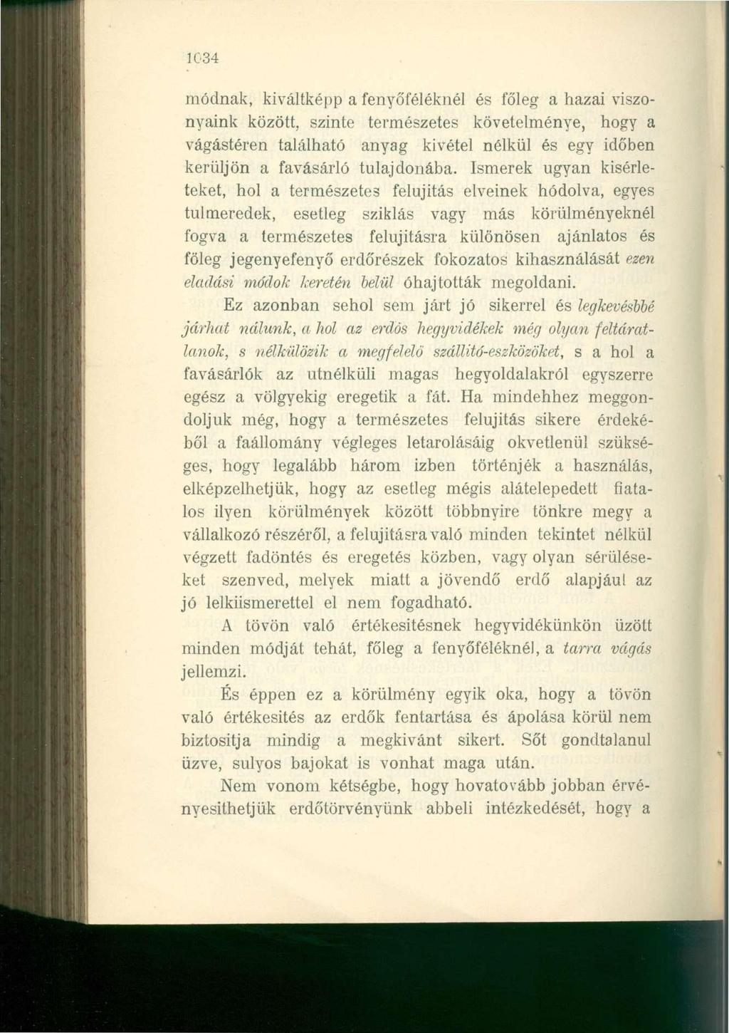 1034 módnak, kiváltképp a fenyőféléknél és főleg a hazai viszonyaink között, szinte természetes követelménye, hogy a vágástéren található anyag kivétel nélkül és egy időben kerüljön a favásárló