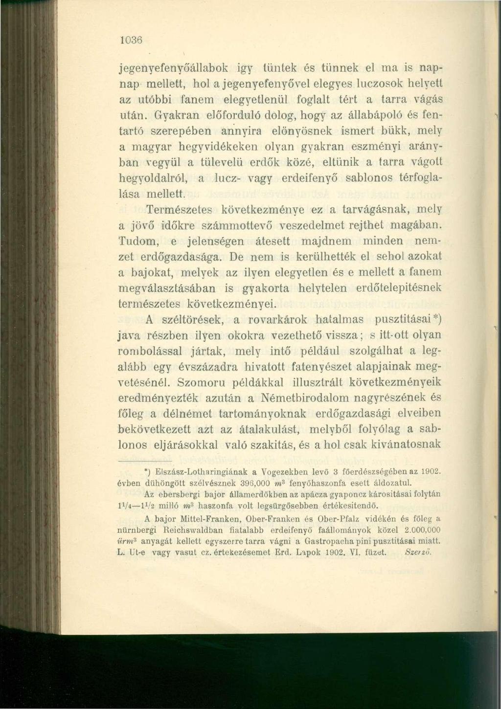 1036 jegenyefenyőállabok igy tűntek és tűnnek el ma is napnap mellett, hol a jegenyefenyővel elegyes luczosok helyett az utóbbi fanem elegyetlenül foglalt tért a tarra vágás után.