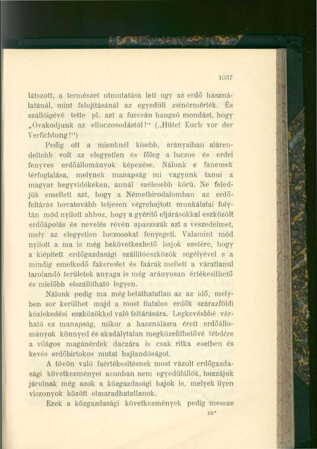 1037 látszott, a természet útmutatása lett ugy az erdő használatánál, mint felújításánál az egyedüli zsinórmérték. És szállóigévé tette pl.