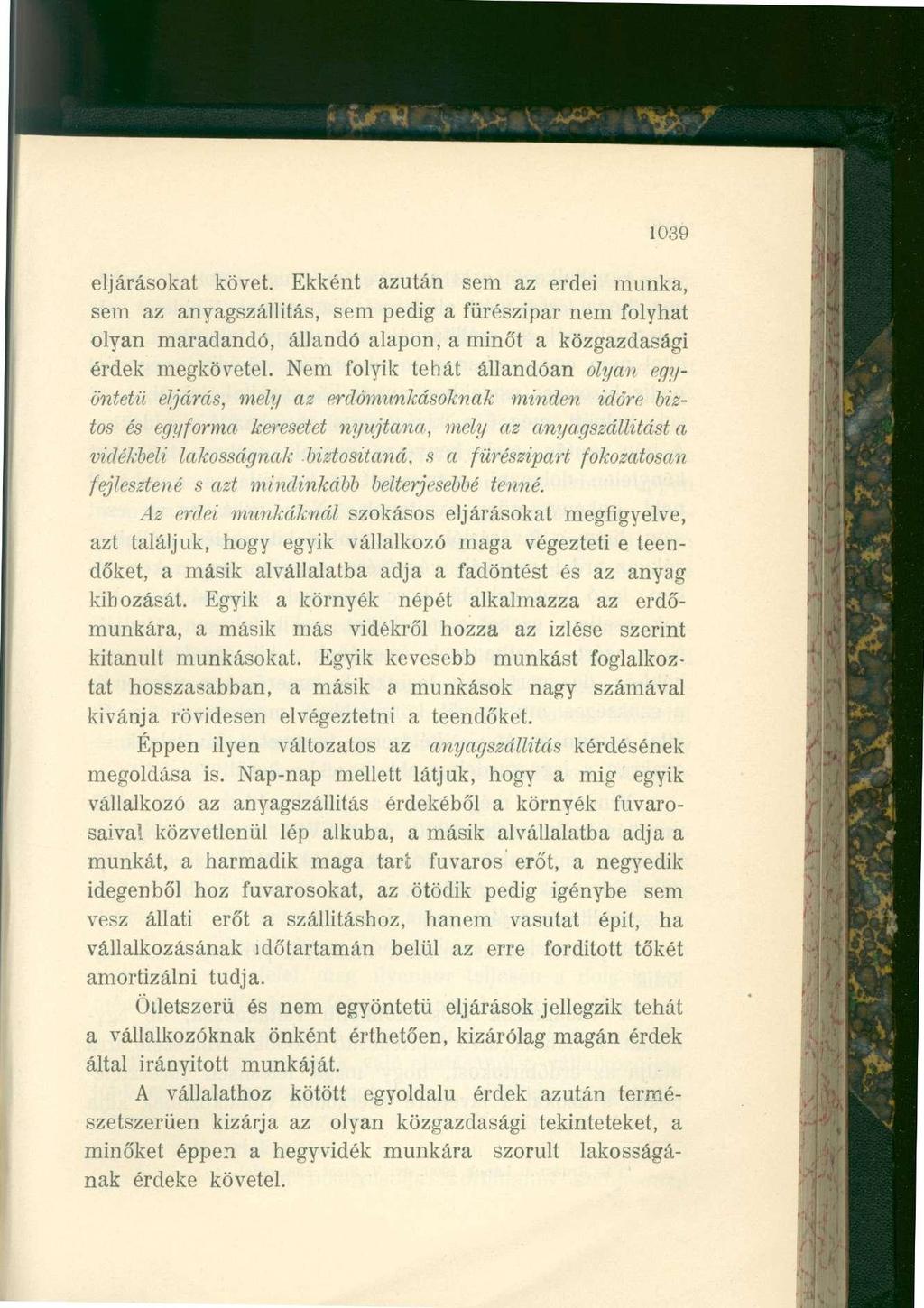 1039 eljárásokat követ. Ekként azután sem az erdei munka, sem az anyagszállítás, sem pedig a fürészipar nem folyhat olyan maradandó, állandó alapon, a minőt a közgazdasági érdek megkövetel.