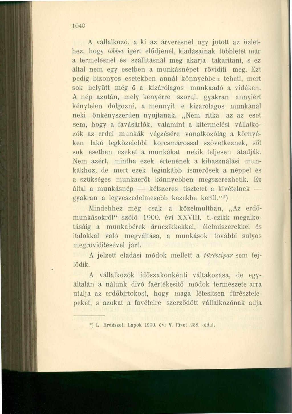 1040 A vállalkozó, a ki az árverésnél ugy jutott az üzlethez, hogy többet igért elődjénél, kiadásainak többletét már a termelésnél és szállításnál meg akarja takarítani, s ez által nem egy esetben a