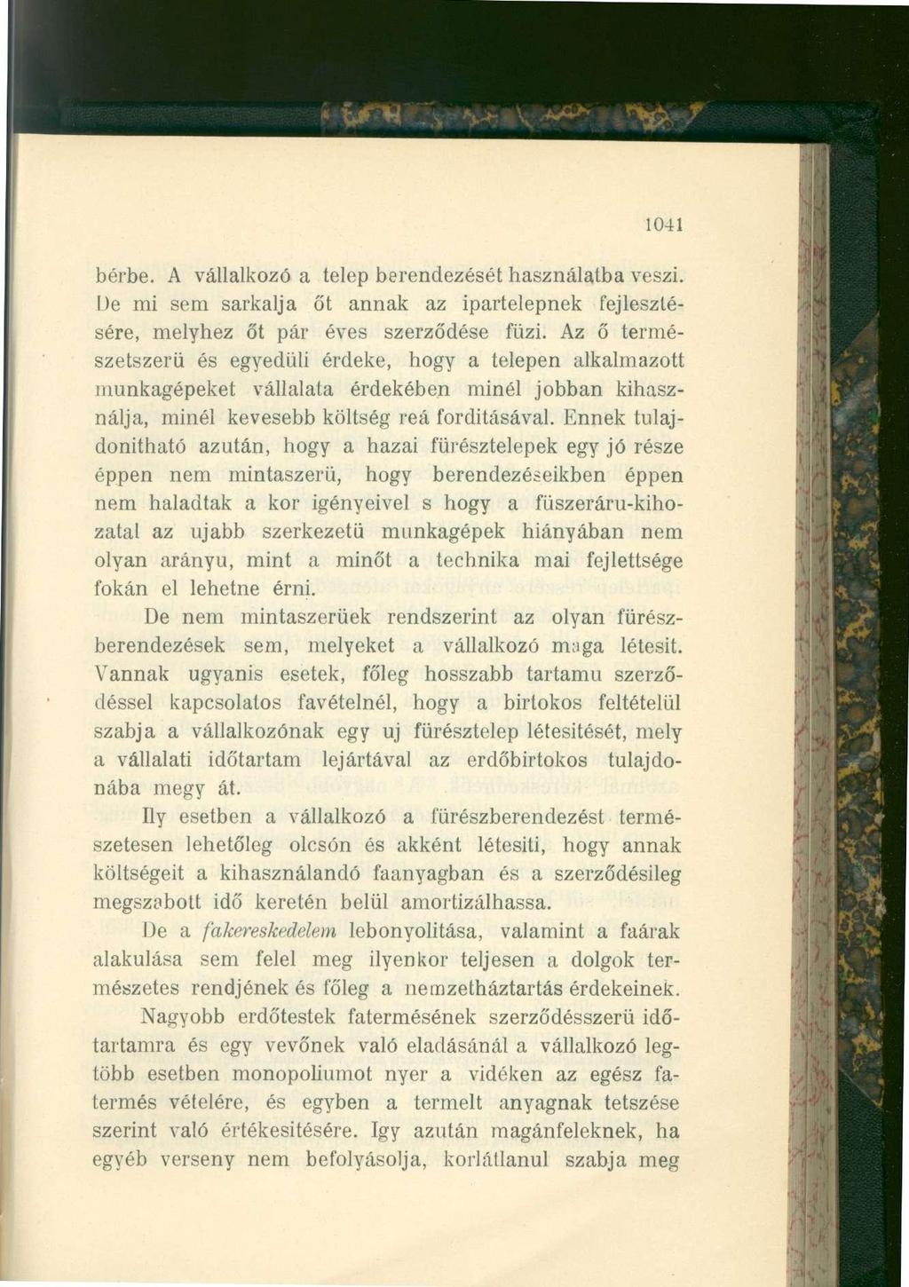 1041 bérbe. A vállalkozó a telep berendezését használatba veszi. De mi sem sarkalja őt annak az ipartelepnek fejlesztésére, melyhez őt pár éves szerződése füzi.