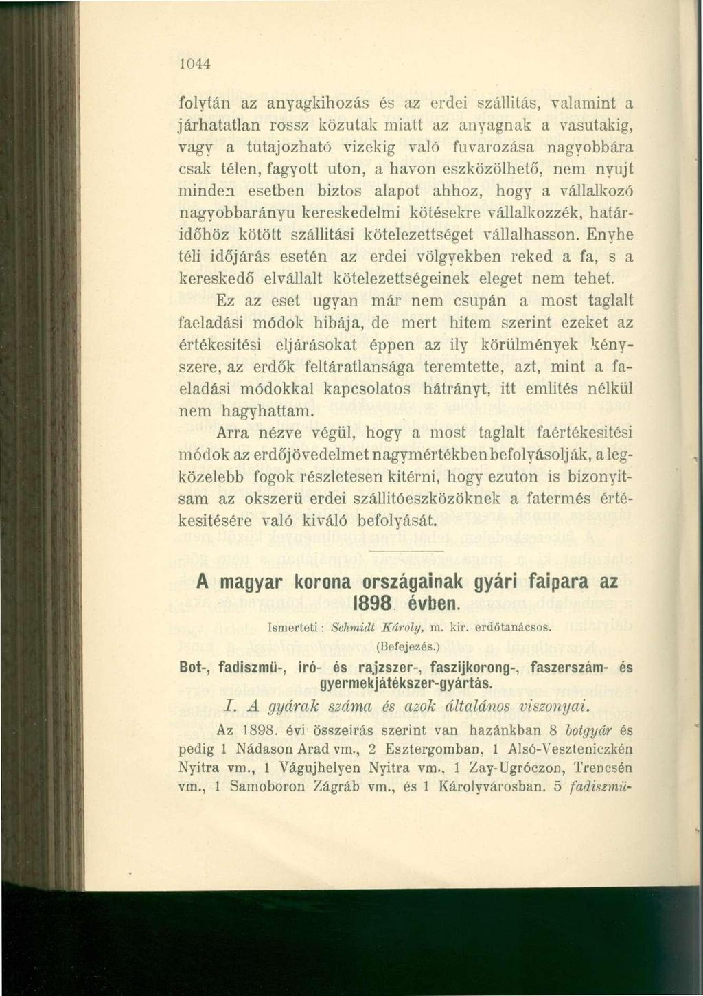 1044 folytán az anyagkihozás és az erdei szállítás, valamint a járhatatlan rossz közutak miatt az anyagnak a vasutakig, vagy a tutajozható vizekig való fuvarozása nagyobbára csak télen, fagyott uton,