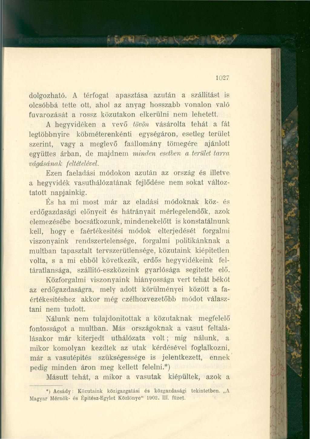 1027 dolgozható. A térfogat apasztása azután a szállítást is olcsóbbá tette ott, ahol az anyag hosszabb vonalon való fuvarozását a rossz közutakon elkerülni nem lehetett.