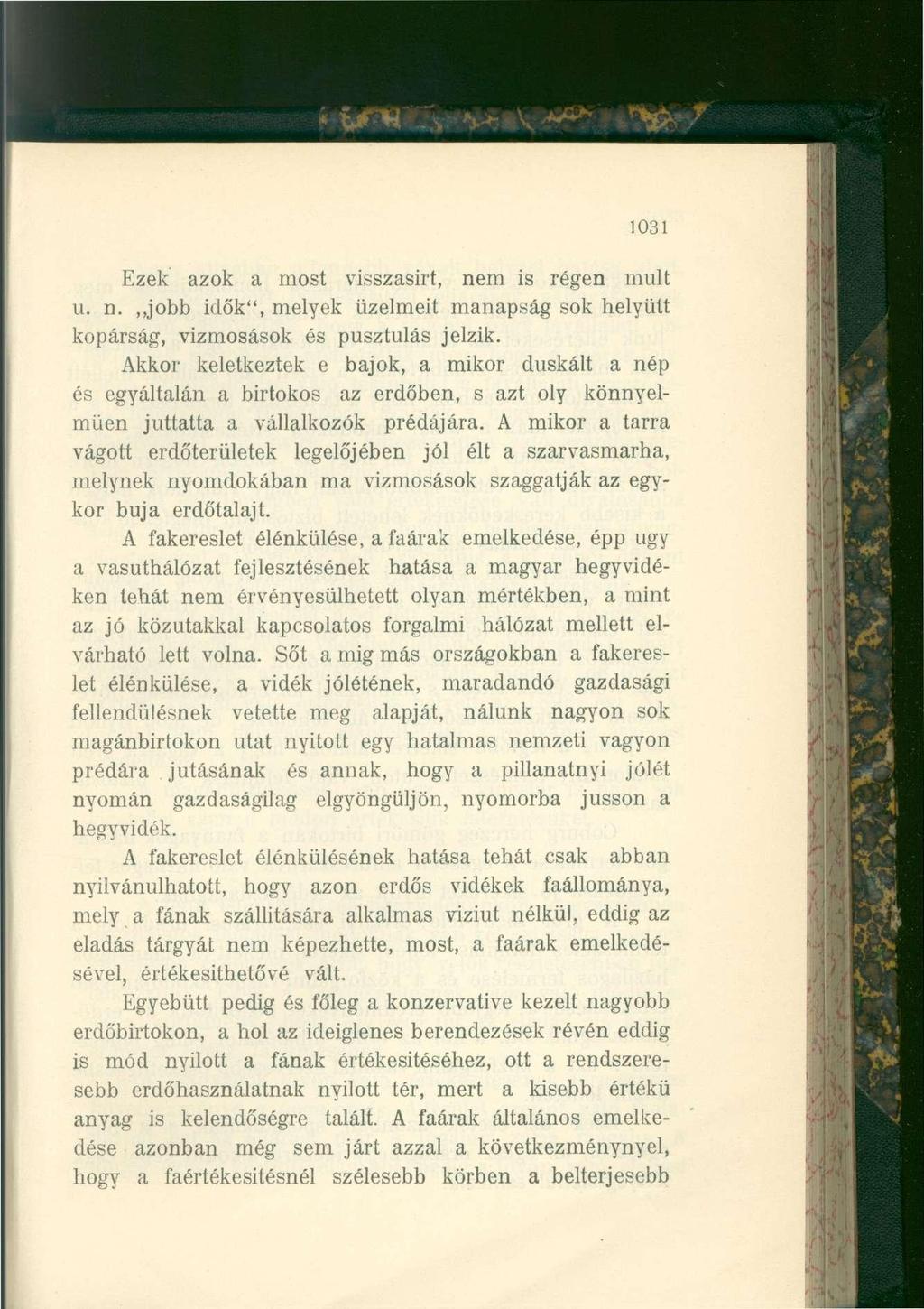 1031 Ezek azok a most visszasírt, nem is régen mult u. n. jobb idők", melyek üzelmeit manapság sok helyütt kopárság, vízmosások és pusztulás jelzik.