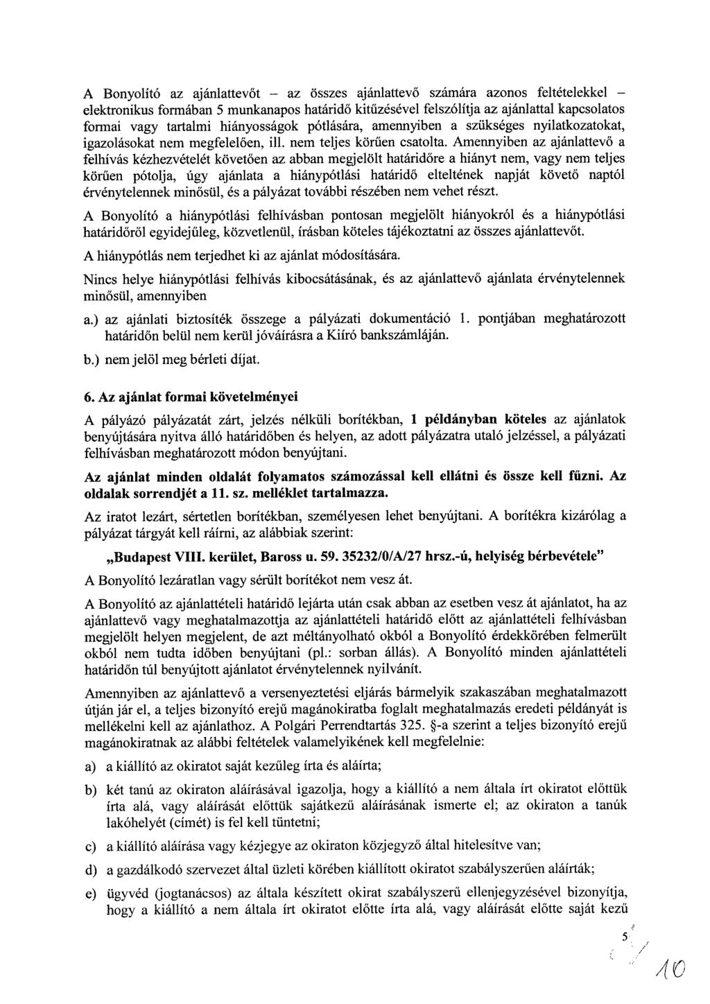 A Bonyolító az ajánlattevőt az összes ajánlattevő számára azonos feltételekkel elektronikus formában 5 munkanapos határidő kitűzésével felszólítja az ajánlattal kapcsolatos formai vagy tartalmi