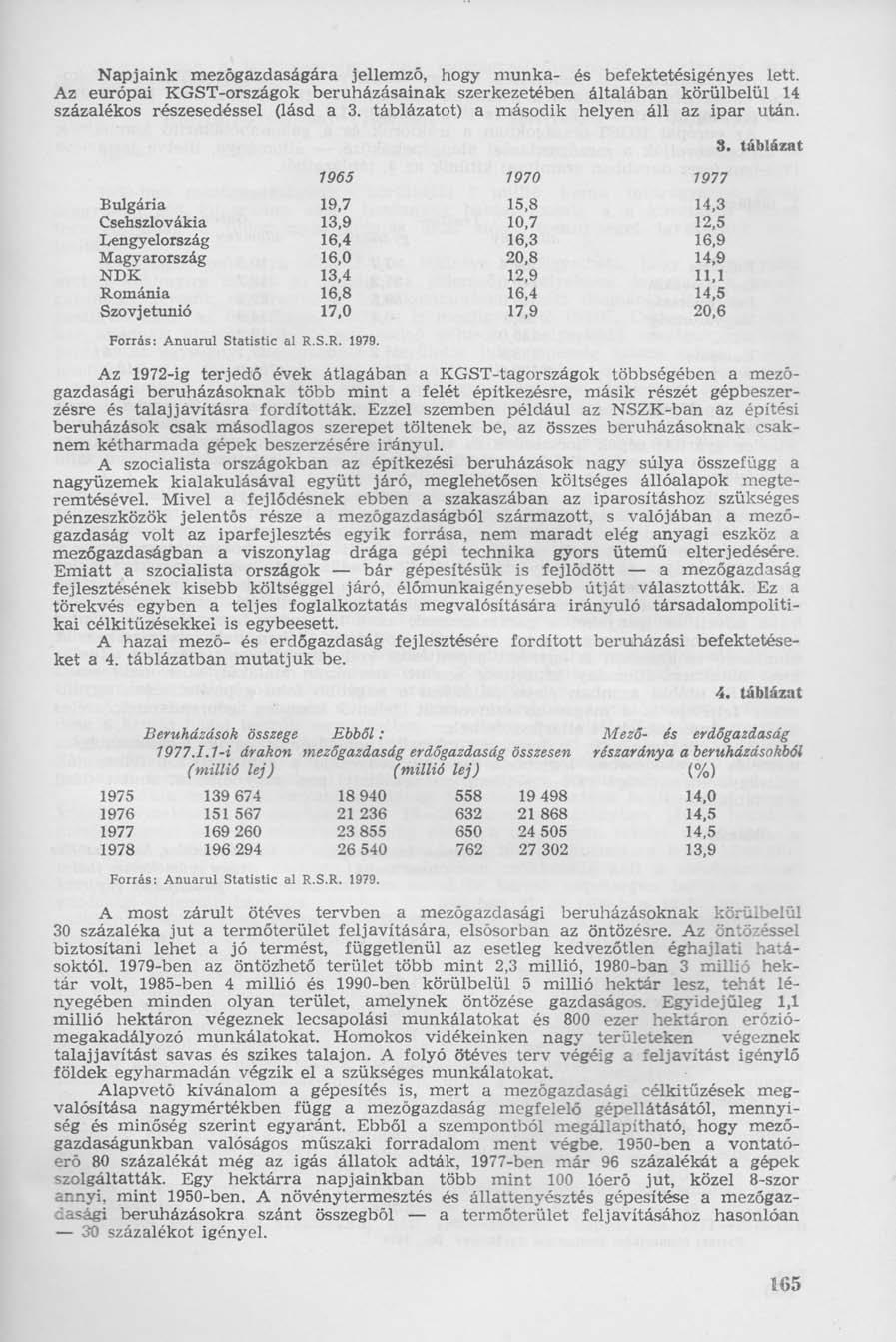 Napjaink mezőgazdaságára jellemző, hogy munka- és befektetésigényes lett. Az európai KGST-országok beruházásainak szerkezetében általában körülbelül 14 százalékos részesedéssel (lásd a 3.
