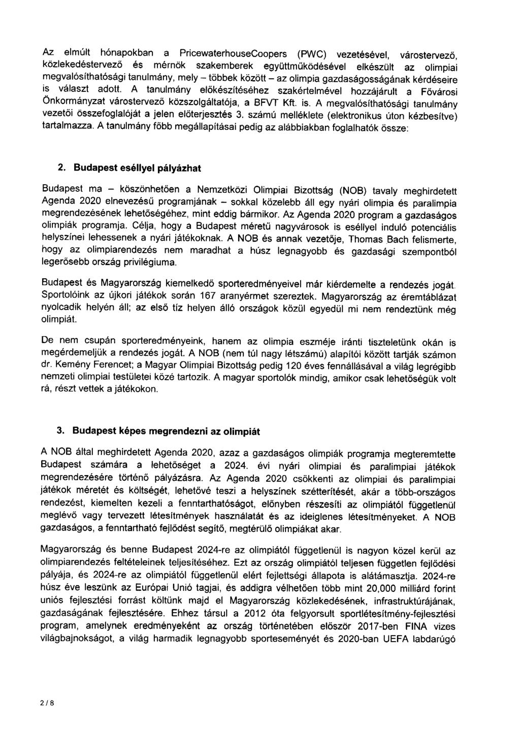 Az elmúlt hónapokban a PricewaterhouseCoopers (PWC) vezetésével, várostervező, közlekedéstervező és mérnök szakemberek együttműködésével elkészült az olimpiai megvalósíthatósági tanulmány, mely -