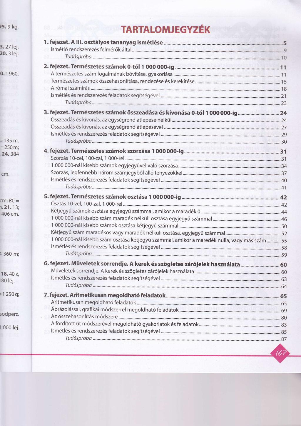 TARTALOMJEGYZEK 1. fejezet. A lll. oszt5lyos taayag ism6tl6se...... "_5 2. fejezet. Termdszetes sz6mok 0-t6l 1 000 000-ig... t l A term6szetes szsm fogalm6ak b5vit6se, gyakorlssa.