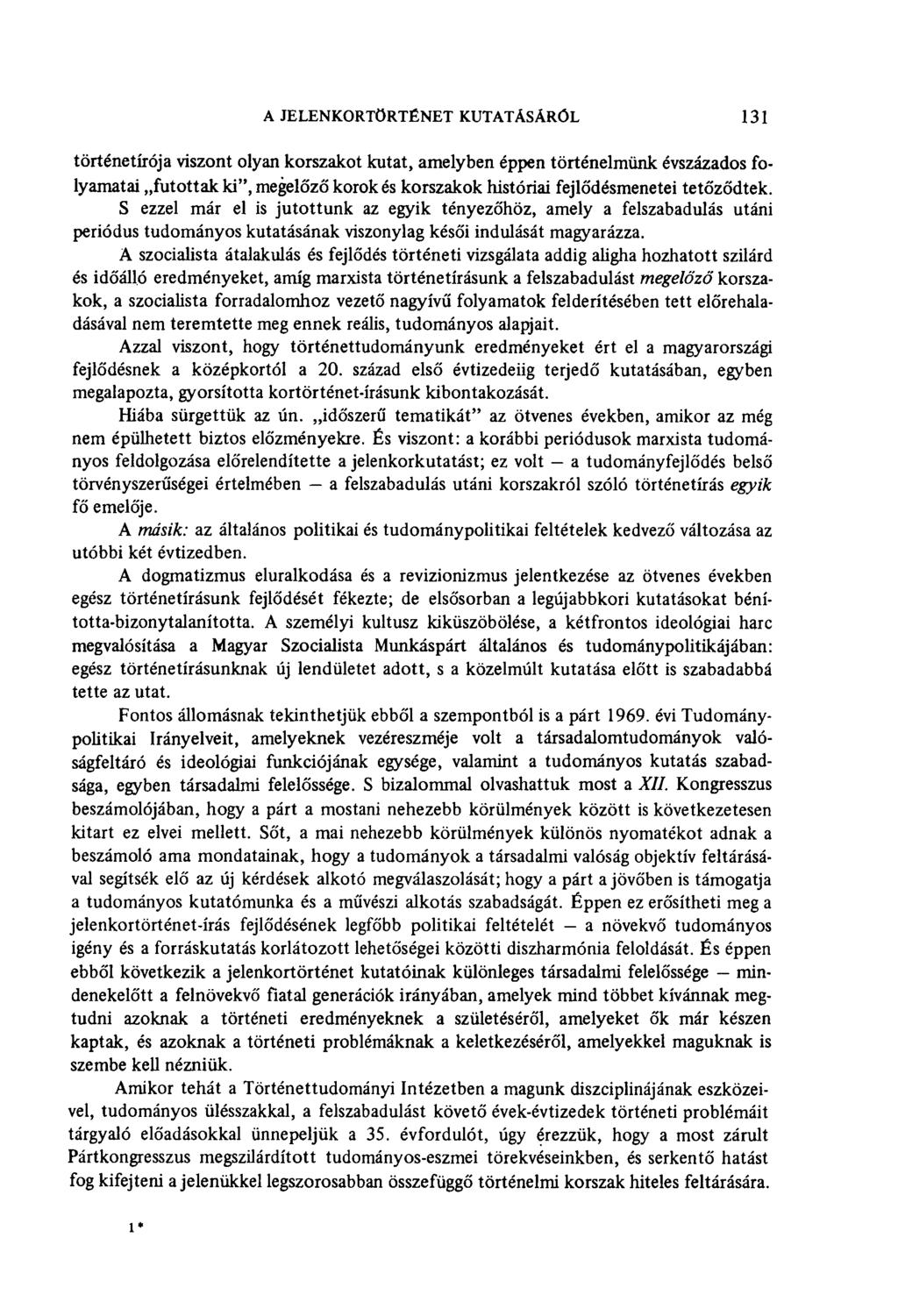A JELENKORTÖRTÉNET KUTATÁSÁRÓL 131 történetírója viszont olyan korszakot kutat, amelyben éppen történelmünk évszázados folyamatai futottak ki", megelőző korok és korszakok históriai fejlődésmenetei