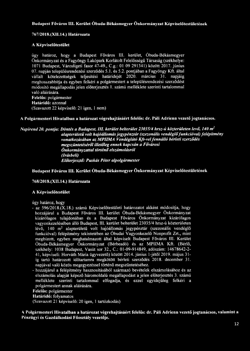 napján településrendezési szerződés 5.1. és 5.2. pontjában a Fagyöngy Kft. által vállalt kötelezettségek teljesítési határidejét 2020. március 31.