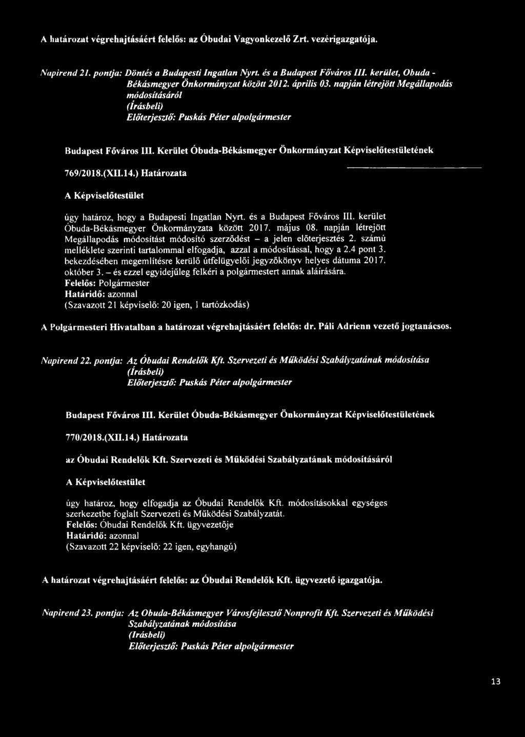 Kerület Óbuda-Békásmegyer Önkormányzat Képviselőtestületének 769/2018.(XII.14.) Határozata úgy határoz, hogy a Budapesti Ingatlan Nyrt. és a Budapest Főváros III.