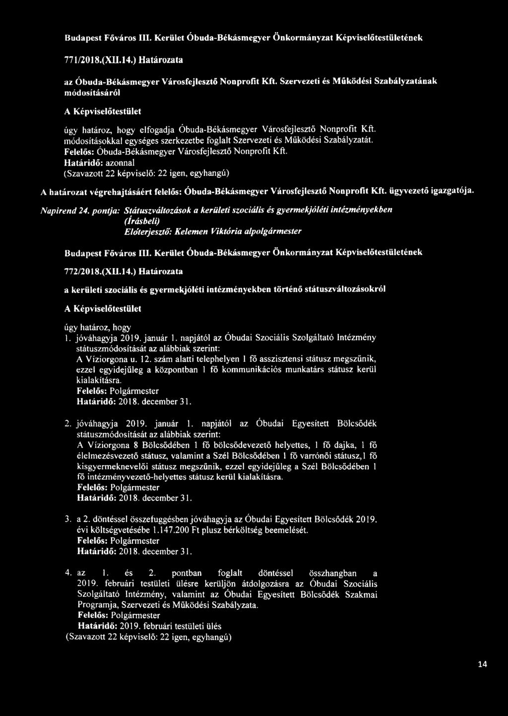 módosításokkal egységes szerkezetbe foglalt Szervezeti és Működési Szabályzatát. Felelős: Óbuda-Békásmegyer Városfejlesztő Nonprofit Kft.