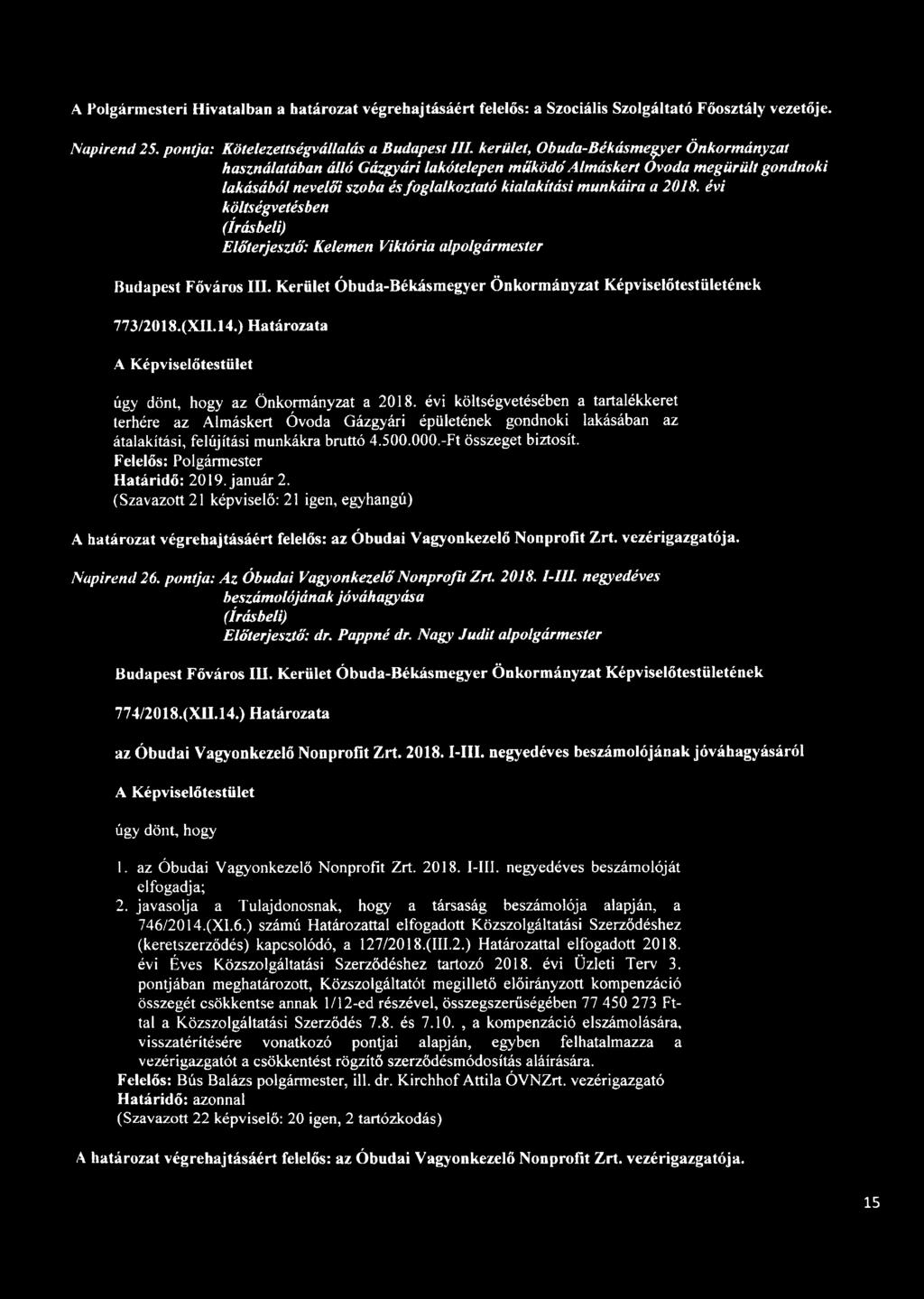 évi költségvetésben Előterjesztő: Kelemen Viktória alpolgármester 773/2018.(XU.14.) Határozata úgy dönt, hogy az Önkormányzat a 2018.