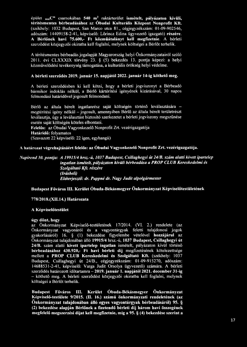 A bérleti szerződést közjegyzői okiratba kell foglalni, melynek költségei a Bérlőt terhelik. A térítésmentes bérbeadás jogalapját Magyarország helyi Önkormányzatairól szóló 2011.
