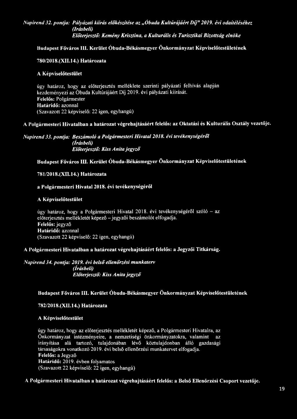 (XII.14.) Határozata úgy határoz, hogy az előterjesztés melléklete szerinti pályázati felhívás alapján kezdeményezi az Óbuda Kultúrájáért Díj 2019. évi pályázati kiírását.