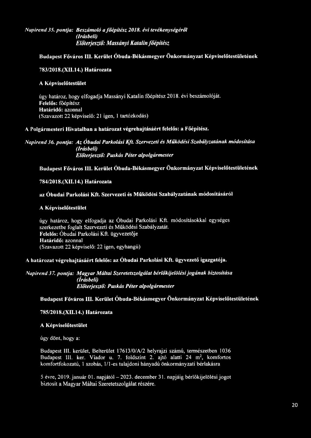 Felelős: főépítész (Szavazott 22 képviselő: 21 igen, 1 tartózkodás) A Polgármesteri Hivatalban a határozat végrehajtásáért felelős: a Főépítész. Napirend 36. pontja: Az Óbudai Parkolási Kft.