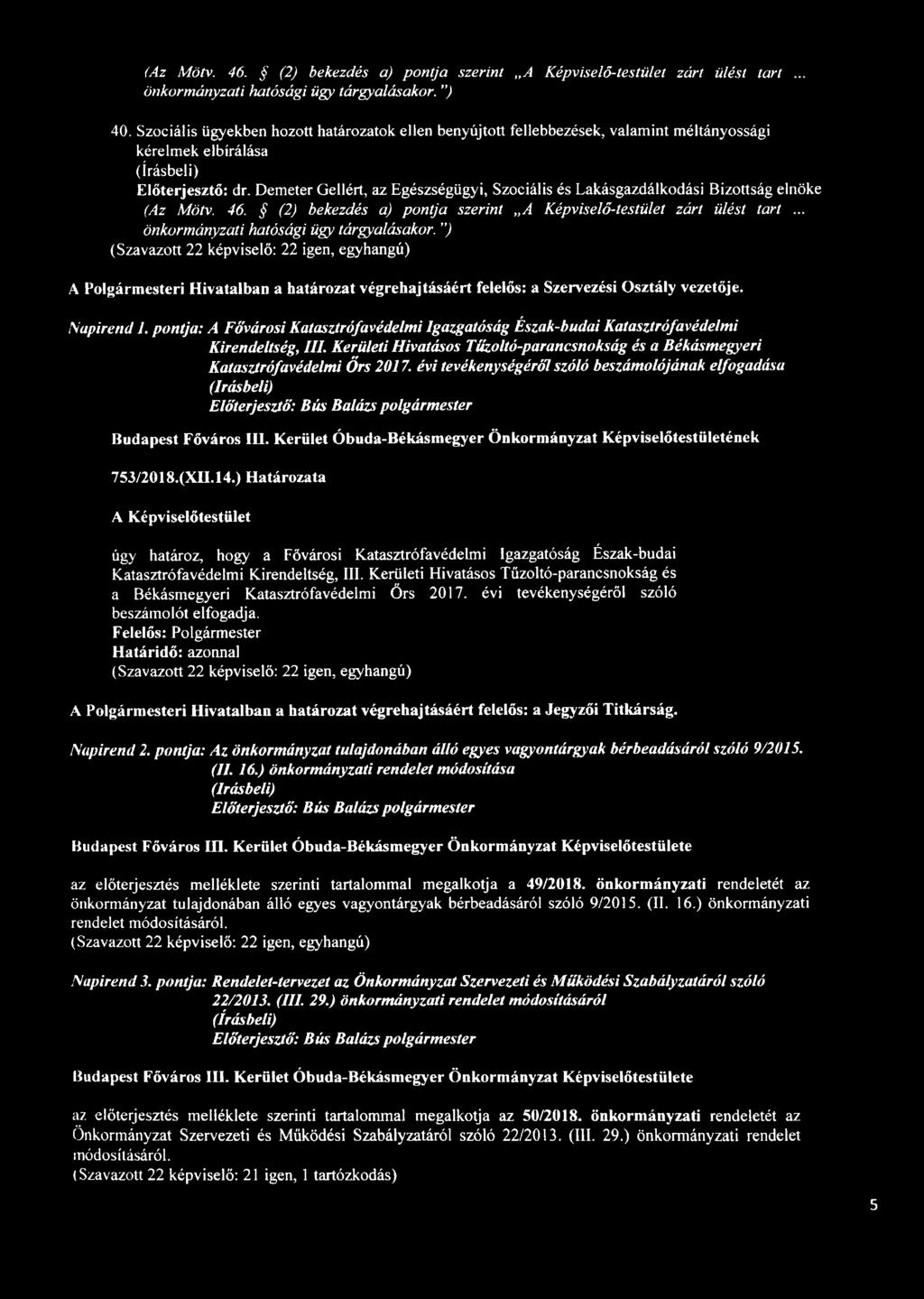 Demeter Gellért, az Egészségügyi, Szociális és Lakásgazdálkodási Bizottság elnöke (Az Mötv. 46. (2) bekezdés a) pontja szerint A Képviselő-testület zárt ülést tart.
