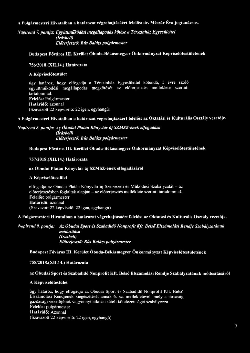 ) Határozata úgy határoz, hogy elfogadja a Térszínház Egyesülettel kötendő, 5 évre szóló együttműködési megállapodás megkötését az előterjesztés melléklete szerinti tartalommal.