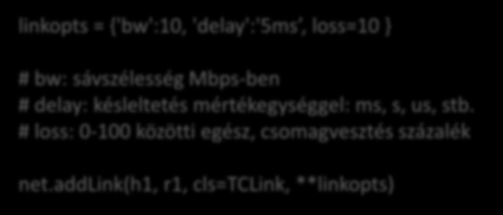 Csomagvesztés Hálózati linkek tulajdonságai: késleltetés (delay), csomagvesztés (loss), sávszélesség (bw) A mininetes python scriptben: linkopts = {'bw':10, 'delay':'5ms, loss=10 } # bw: