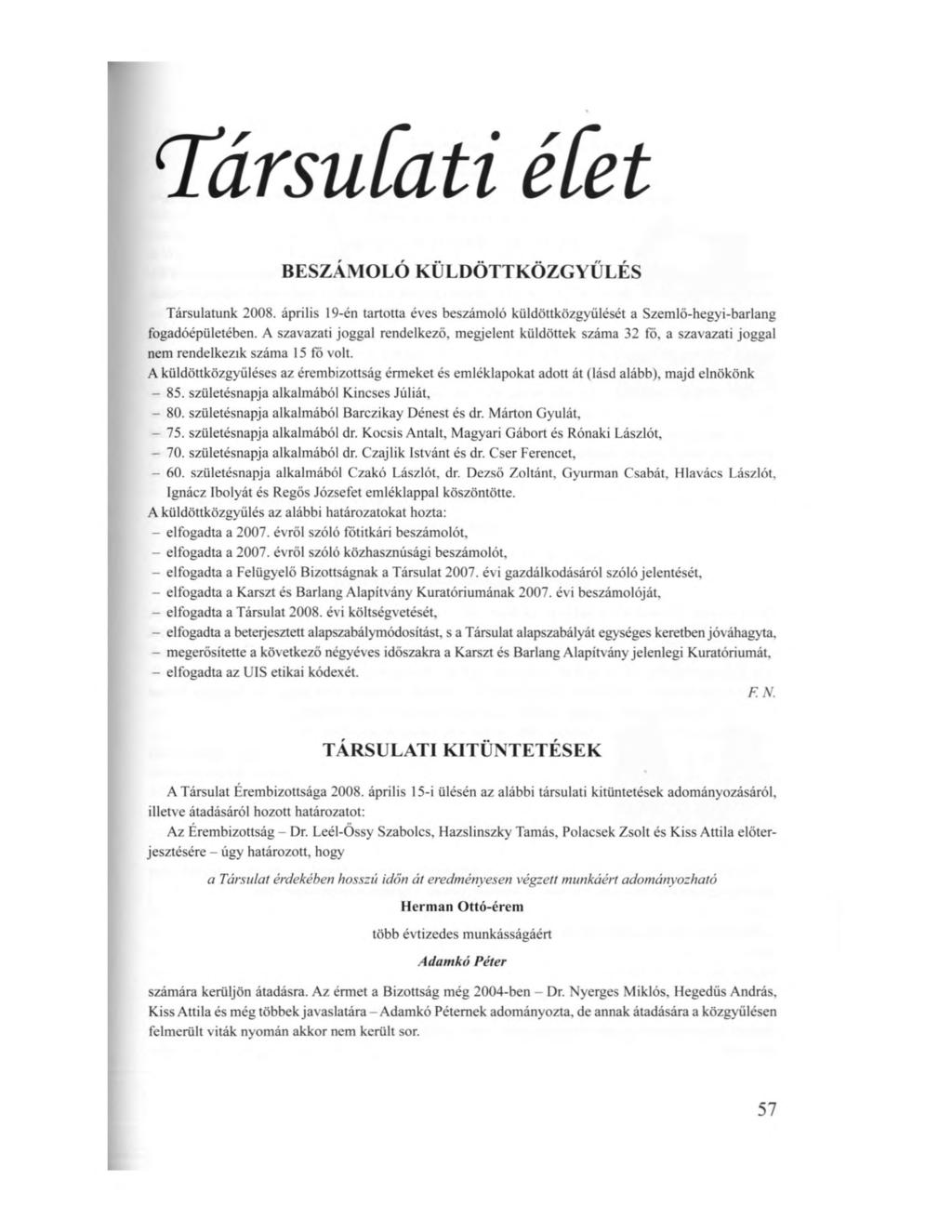 TársuCati étet BESZÁMOLÓ KÜLDÖTTKÖZGYŰLÉS Társulatunk 2008. április 19-én tartotta éves beszámoló küldöttközgyűlését a Szemlő-hegyi-barlang fogadóépületében.