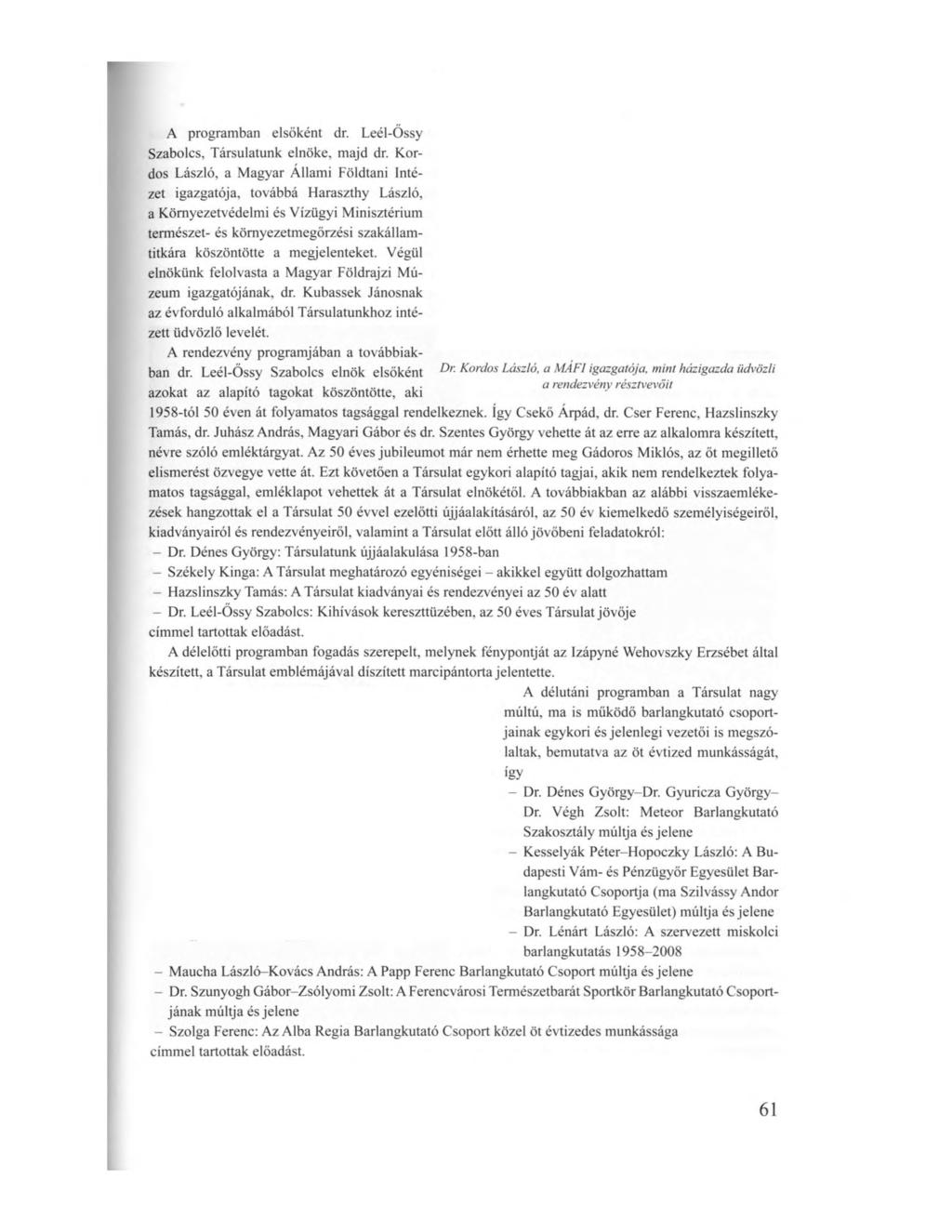 A programban elsőként dr. Leél-Őssy Szabolcs, Társulatunk elnöke, majd dr.