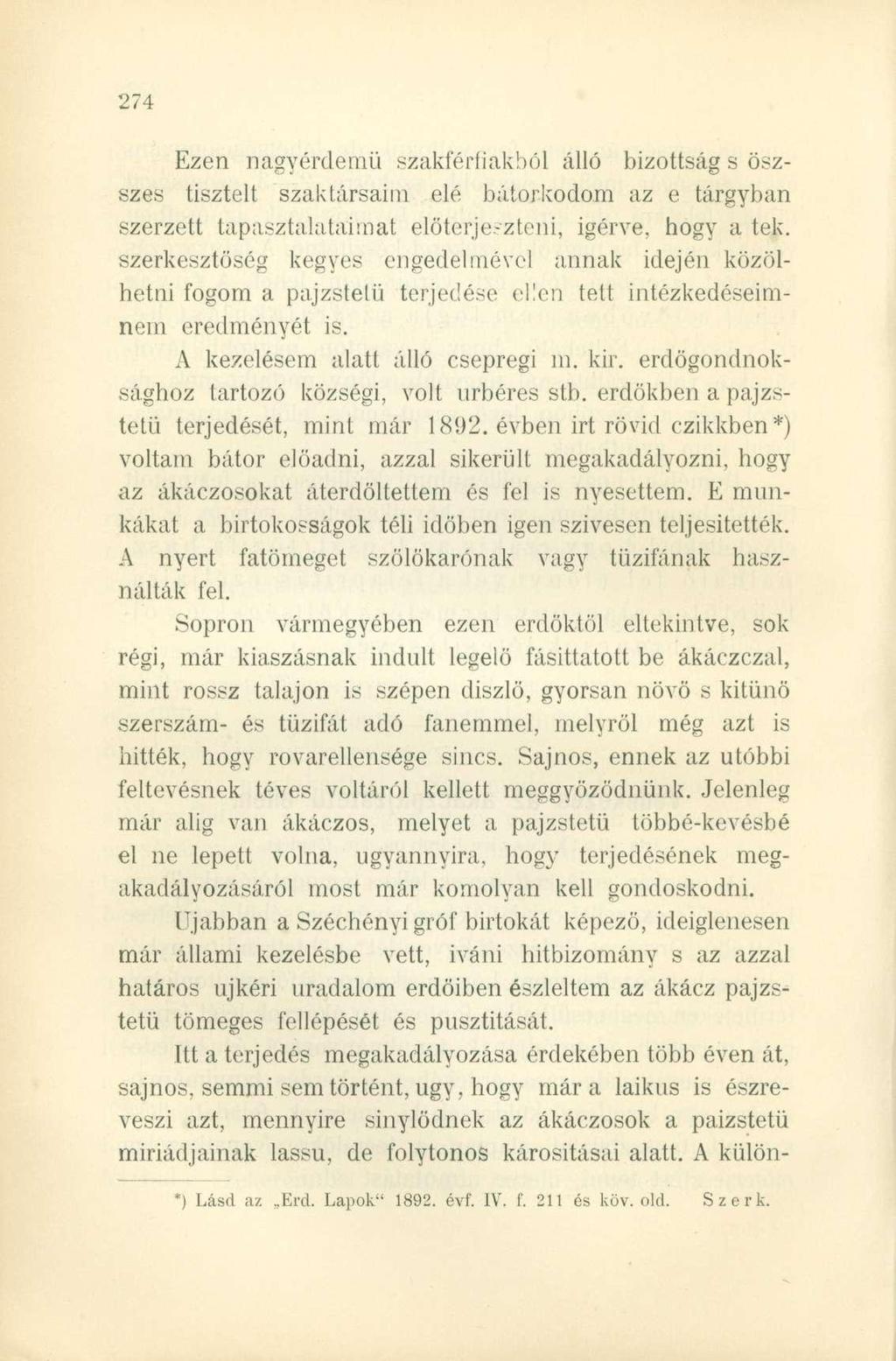 Ezen nagyérdemű szakférfiakból álló bizottság s öszszes tisztelt szaktársaim elé bátorkodom az e tárgyban szerzett tapasztalataimat előterjeszteni, Ígérve, hogy a tek.