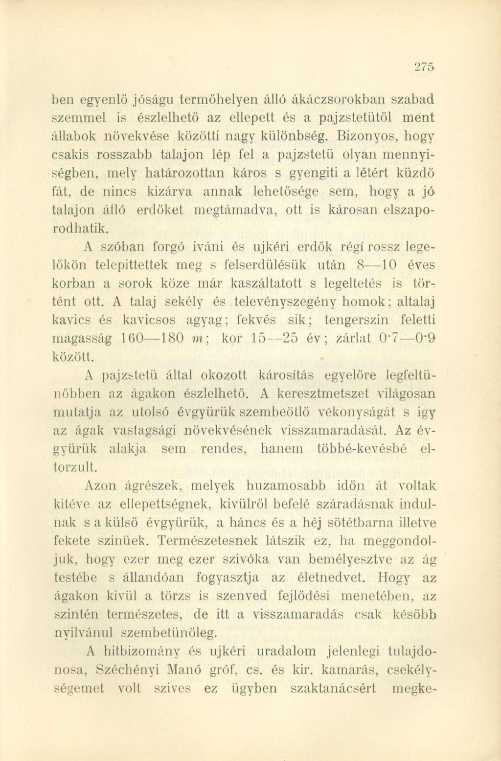 ben egyenlő jóságú termőhelyen álló ákáczsorokban szabad szemmel is észlelhető az ellepett és a pajzstetütöl ment állabok növekvése közötti nagy különbség.