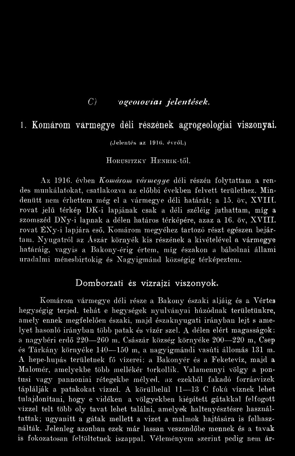 Nyugatról az Ászár környék kis részének a kivételével a vármegye határáig, vagyis a Bakony-érig értem, míg északon a bábolnai állami uradalmi ménesbirtokig és Nagyigmánd községig térképeztem.