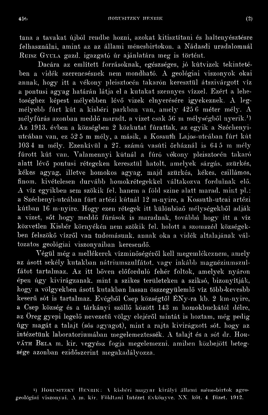A mélyfúrás azonban meddő maradt, a vizet csak 56 m mélységből nyerik.\) Az 1913.
