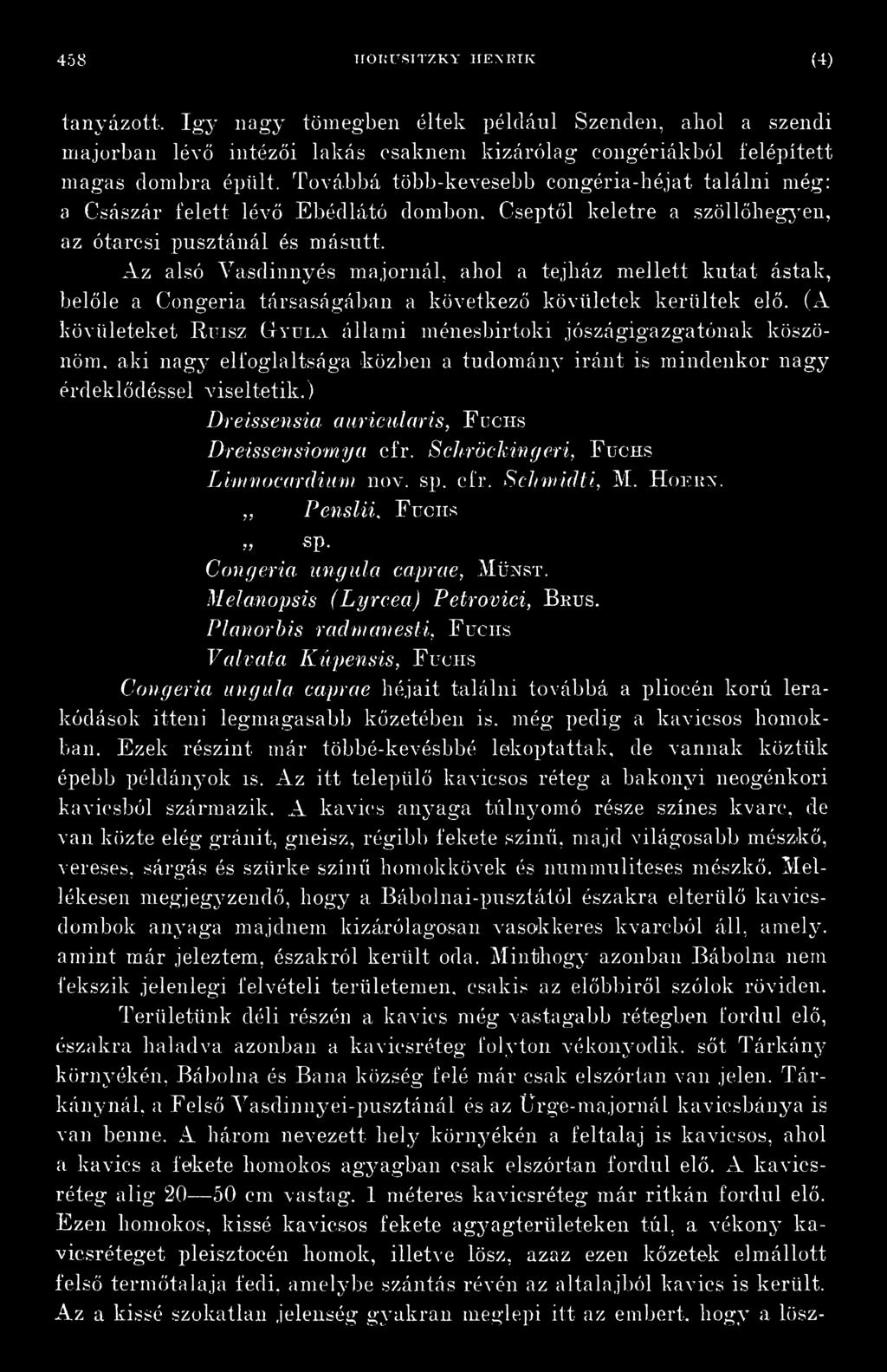 Az alsó Vasdinnyés majornál, ahol a tejház mellett kutat ástak, belőle a Congeria társaságában a következő kövületek kerültek elő.