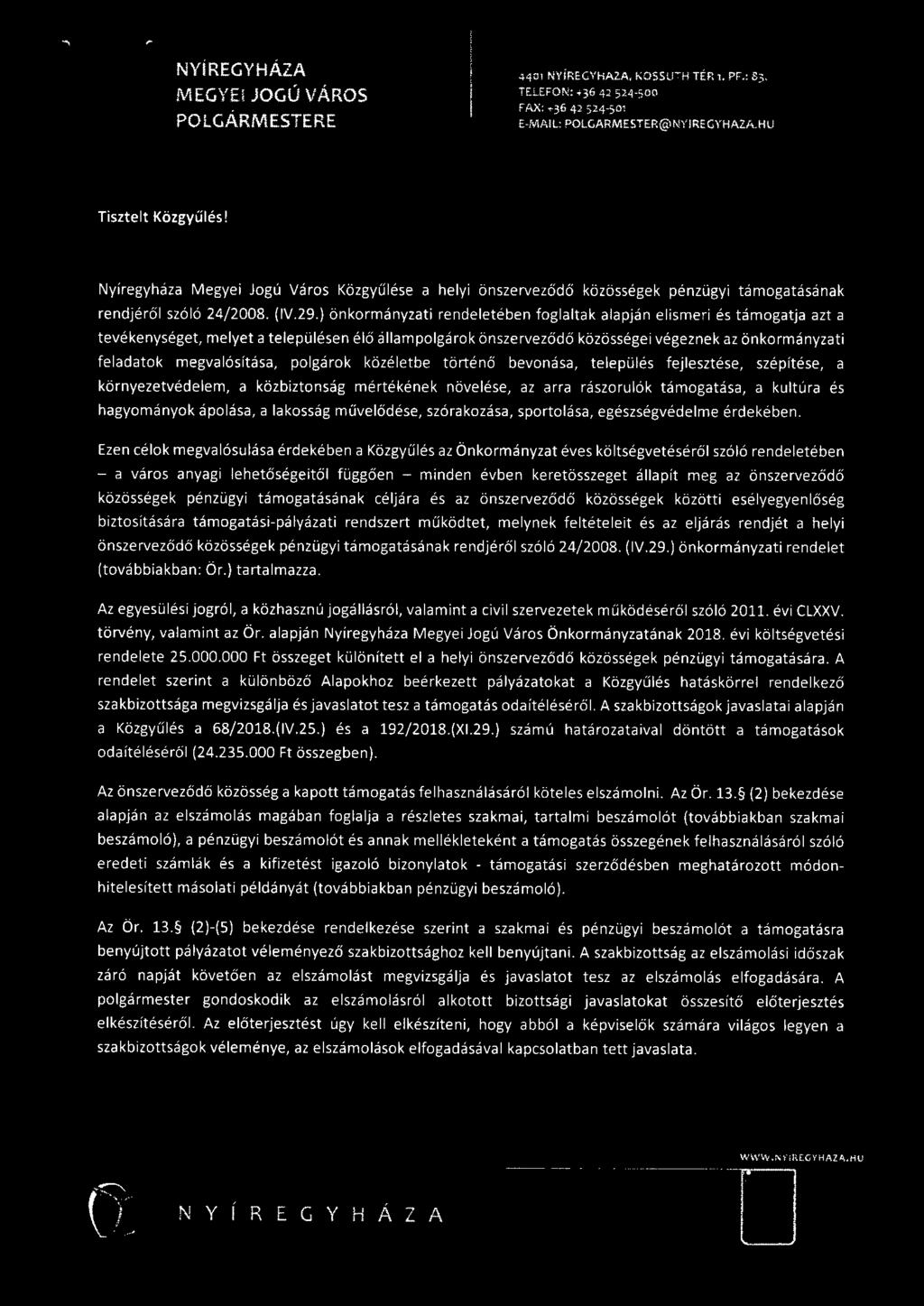 ) önkormányzati rendeletében foglaltak alapján elismeri és támogatja azt a tevékenységet, melyet a településen élő állampolgárok önszerveződő közösségei végeznek az önkormányzati feladatok