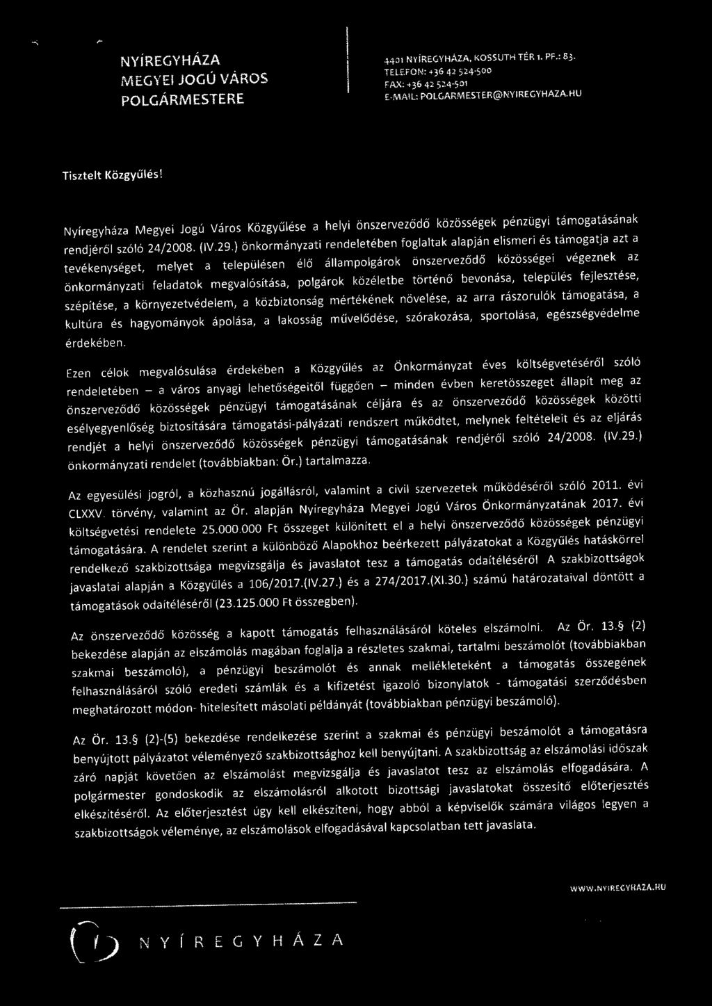 ) önkormányzati rendeletében foglaltak alapján elismeri és támogatja azt a tevékenységet, melyet a településen élő állampolgárok önszerveződő közösségei végeznek az önkormányzati feladatok