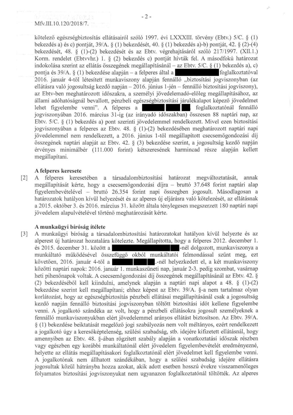 Mfv. III. lo. 120/2018/7. -2- kötelezö egészségbiztosítás ellátásairól szóló 1997. évi LXXXIII. törvény (Ebtv. ) 5/C. (1) bekezdés a) és c) pontját, 39/A. (1) bekezdését, 40.