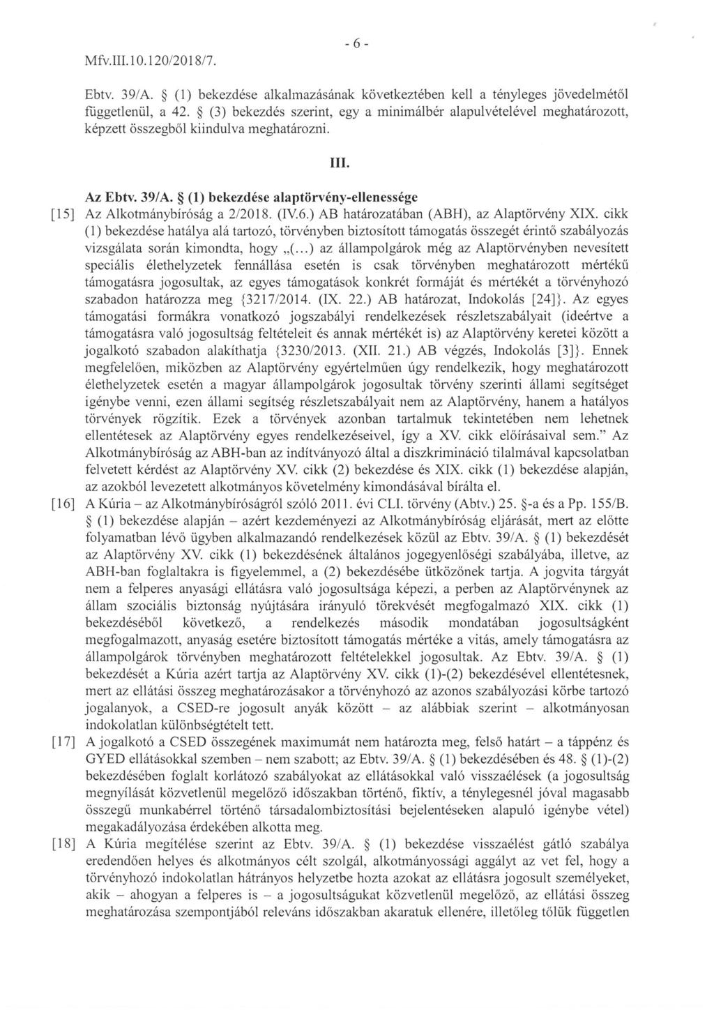 Mfv. lii. l 0. 120/2018/7. -6- Ebtv. 39/A. (1) bekezdése alkalmazásának következtében kell a tényleges jövedelmétöl fúggetlenül, a 42.