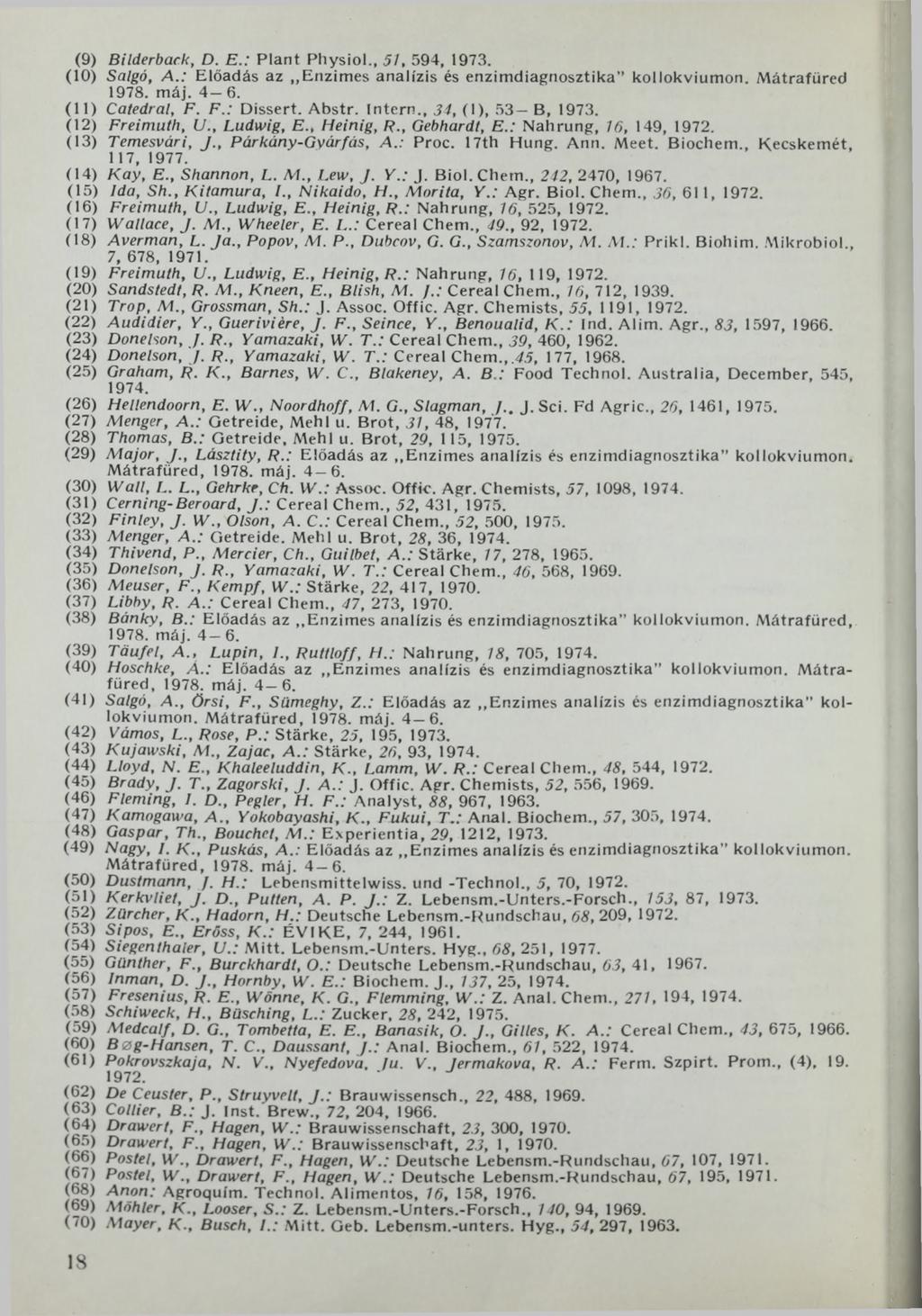 (9) Bilderback, D. E.: Plant Physiol., 51, 594, 1973. (10) Salgó, A.: Előadás az Enzimes analízis és enzimdiagnosztika' kollokviumon. Mátrafüred 1978. máj. 4-6. (11) Catedral, F. F.: Dissert. Abstr.