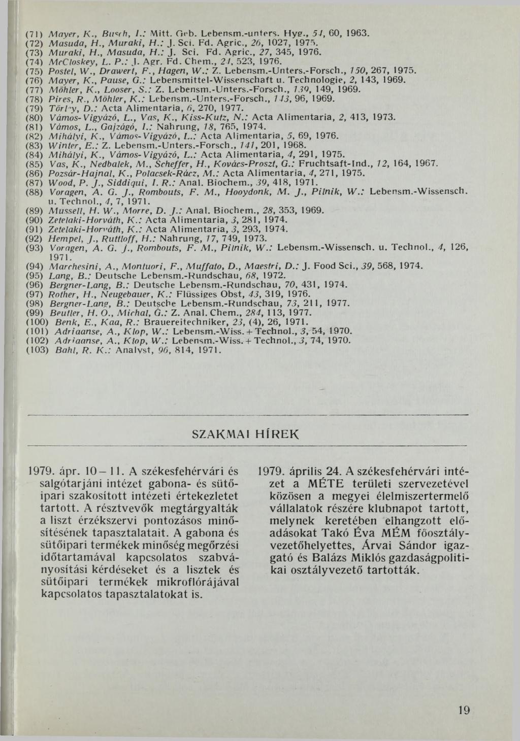 (71) Mayer, К., Rusih, L: Mitt. Orb. Lebensm.-unters. Hyg., 54, 60, 1963. (72) Masuda, H., Muraki, H.: J. Sei. Fd. Agric., 26, 1027, 1975. (73) Muraki, H., Masuda, H.: J. Sei. Fd. Agric., 27, 345, 1976.