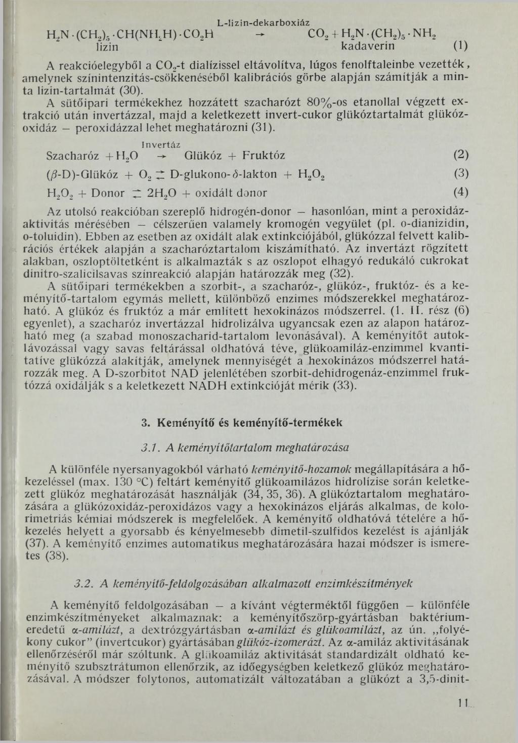 L-!izin-dekarboxiáz RjN (CH2)5-CH(NHi,H)-C02H C02+ H2N-(CH2)5-NH2 lizin kadaverin (1) A reakcióelegyből a C02-t dialízissel eltávolítva, lúgos fenolftaleinbe vezették, amelynek
