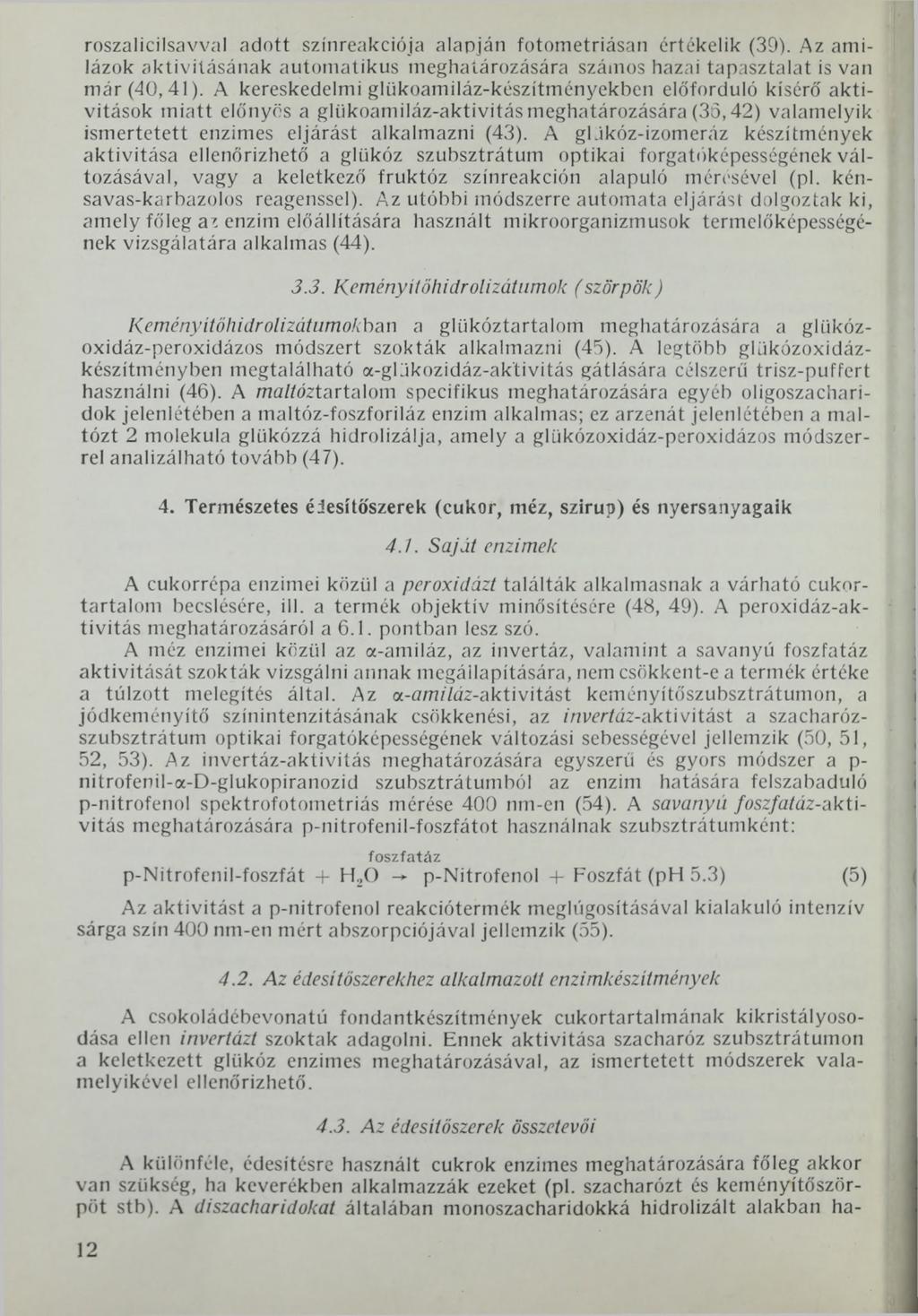 roszalicilsavval adott színreakciója alapján fotometriásan értékelik (39). Az amilázok aktivitásának automatikus meghatározására számos hazai tapasztalat is van már (40,41).