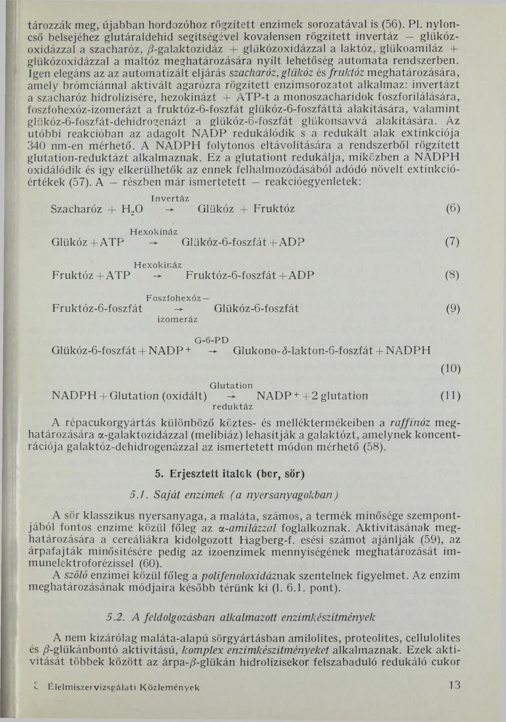 tározzák meg, újabban hordozóhoz rögzített enzimek sorozatával is (56). Pl.
