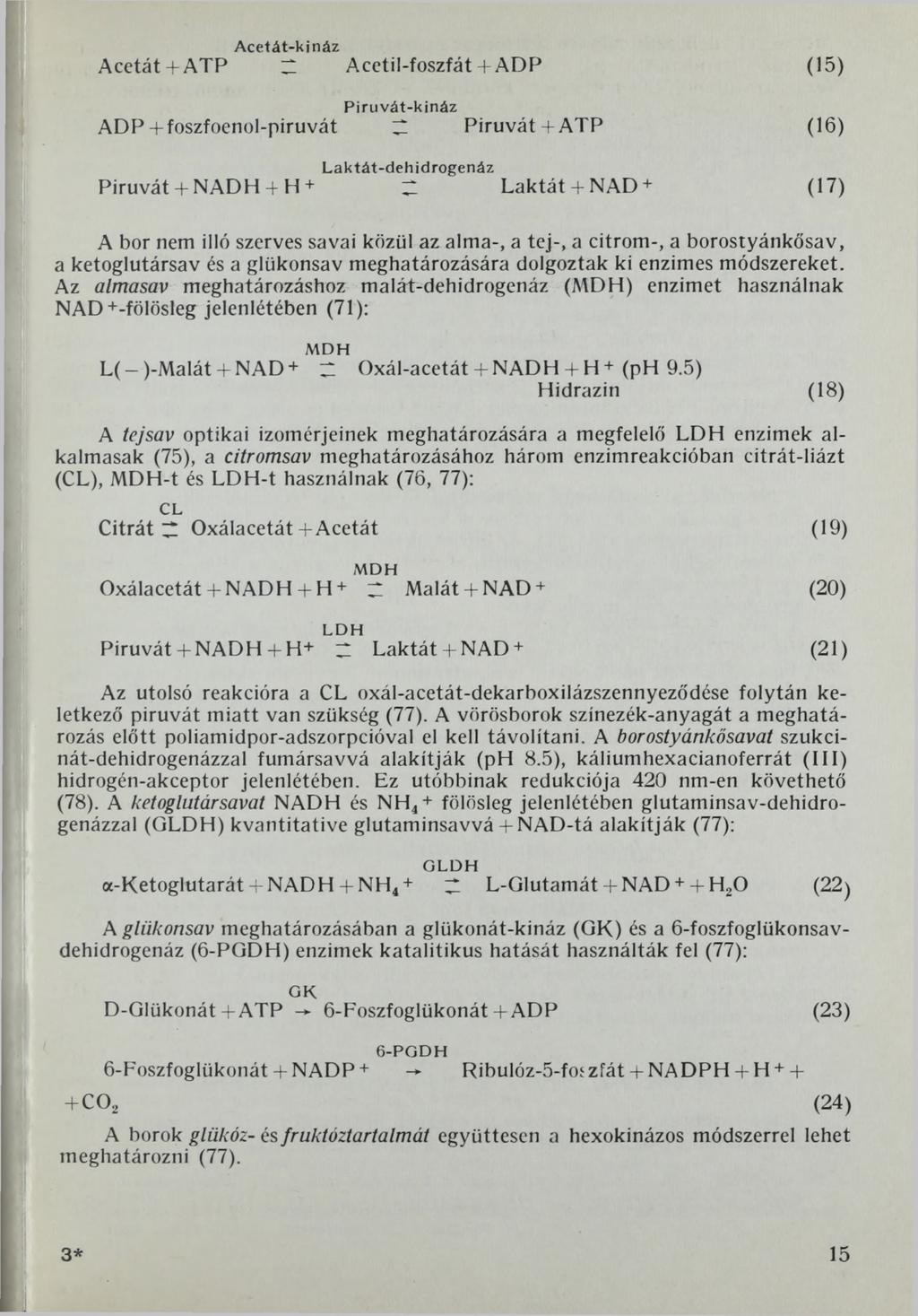 Acetát-kináz Acetat + ATP ~ Acetil-foszfát + ADP (15) Piruvát-kináz ADP +foszfoenol-piruvát ^ Piruvát+ ATP (16) Laktát-dehidrogenáz Piruvát + NADH + H + Г Laktát + NAD + (17) A bor nem illő szerves