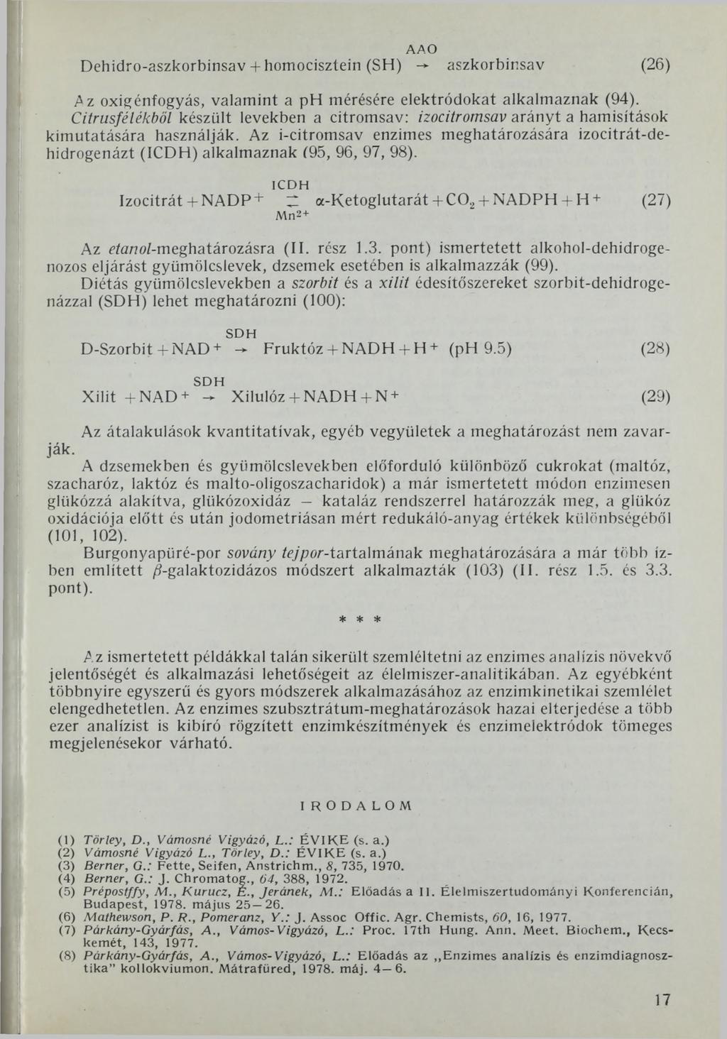 AAO Dehidro-aszkorbinsav + homocisztein (SH) aszkorbinsav (26) Az oxigénfogyás, valamint a ph mérésére elektródokat alkalmaznak (94).