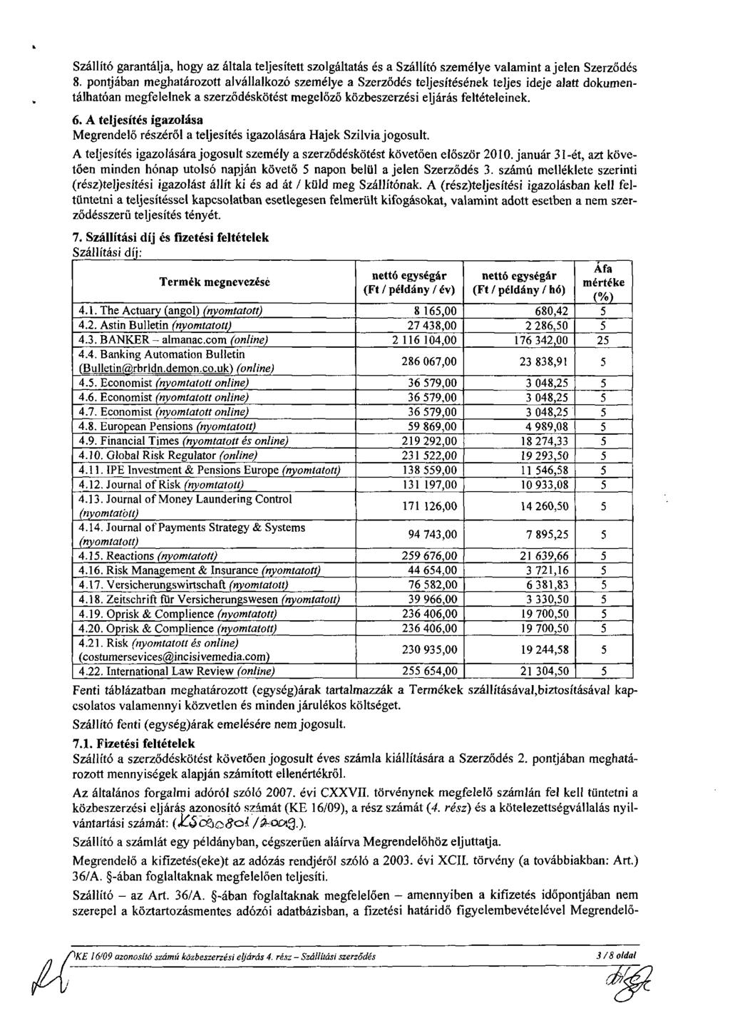 Szállító garantálja, hogy az általa teljesített szolgáltatás és a Szállító személye valamint a jelen Szerződés 8.
