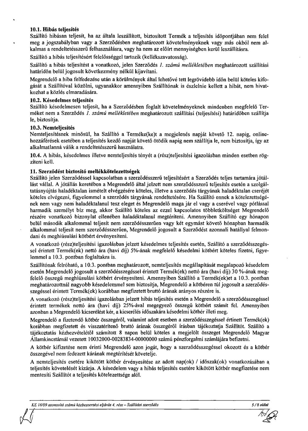 0.. Hibás teljesítés Szállító hibásan teljesít, ha az általa leszállított, biztosított Termék a teljesítés időpontjában nem felel meg a jogszabályban vagy a Szerződésben meghatározott