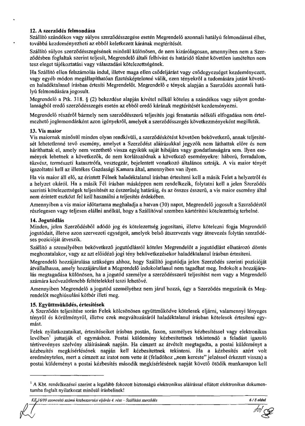 2. A szerződés felmondása Szállító szándékos vagy súlyos szerződésszegése esetén Megrendelő azonnali hatályú felmondással élhet, továbbá kezdeményezheti az ebből keletkezett kárának megtérítését.