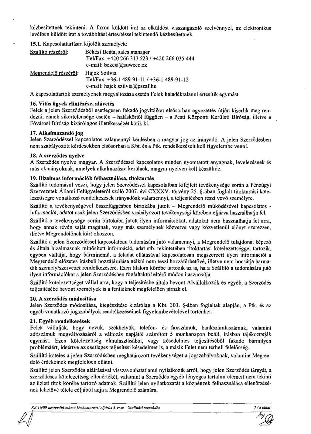 kézbesítettnek tekinteni. A faxon küldött irat az elküldést visszaigazoló szelvénnyel, az elektronikus levélben küldött irat a továbbítási értesítéssel tekintendő kézbesítettnek.