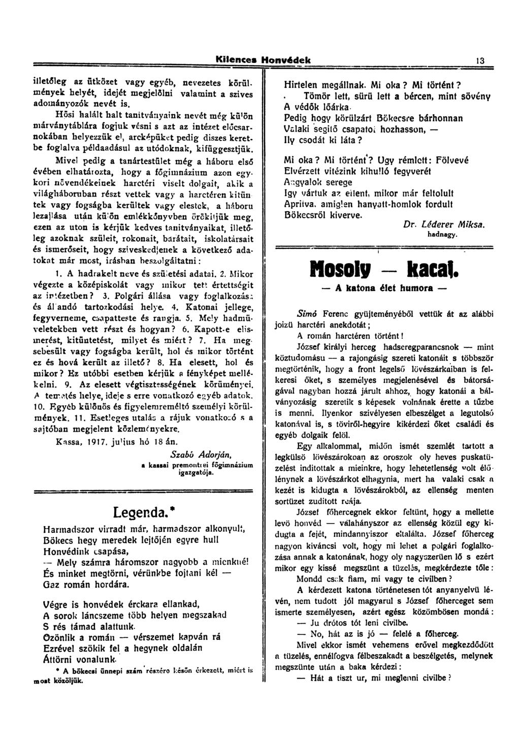 Kilences Honvédek 13 illetőleg az ütközet vagy egyéb, nevezetes körülmények helyét, idejét megjelölni valamint a szives adományozók nevét is.