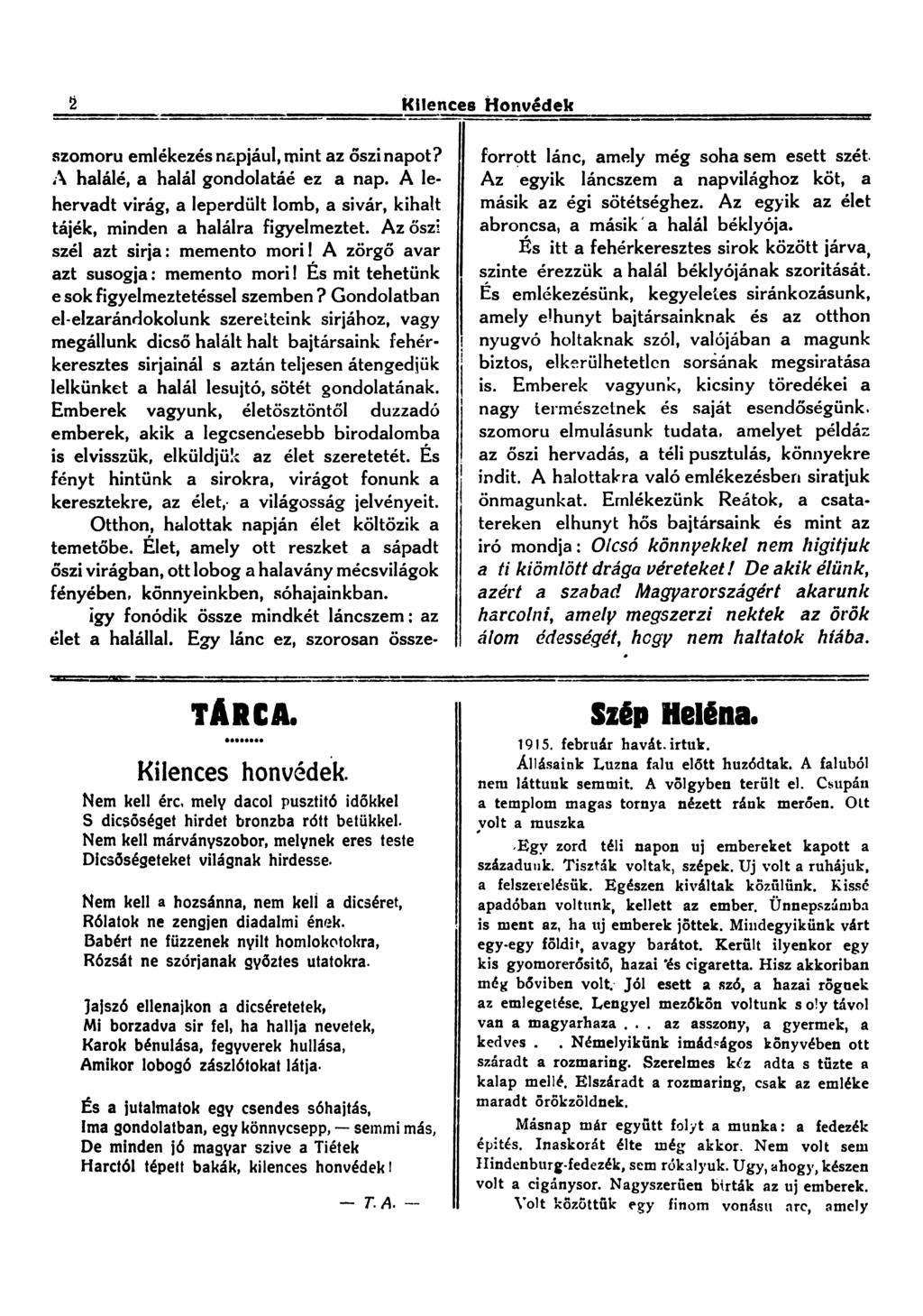 a Kilences Honvédek szomorú emlékezés napjául, mint az őszi napot? A halálé, a halál gondolatáé ez a nap. A lehervadt virág, a leperdült lomb, a sivár, kihalt tájék, minden a halálra figyelmeztet.