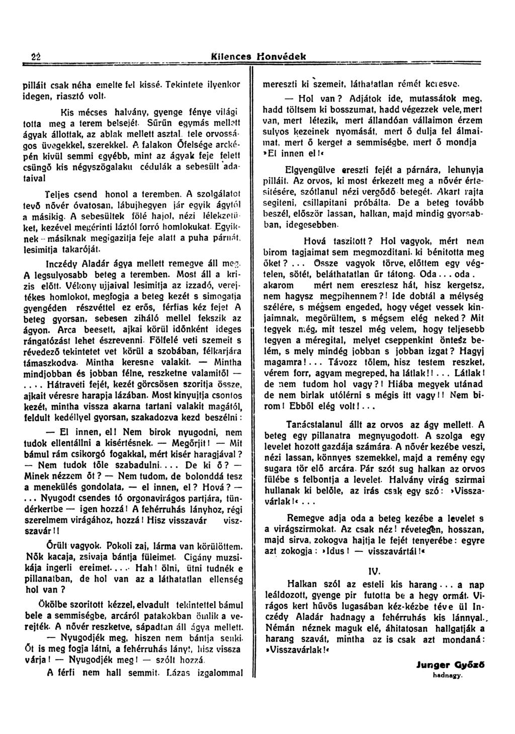 t i Kilences Honvédek pilláit csak néha emelte fel kissé. Tekintete ilyenkor idegen, riasztó volt. Kis mécses halvány, gyenge fénye világi tolta meg a terem belsejét.